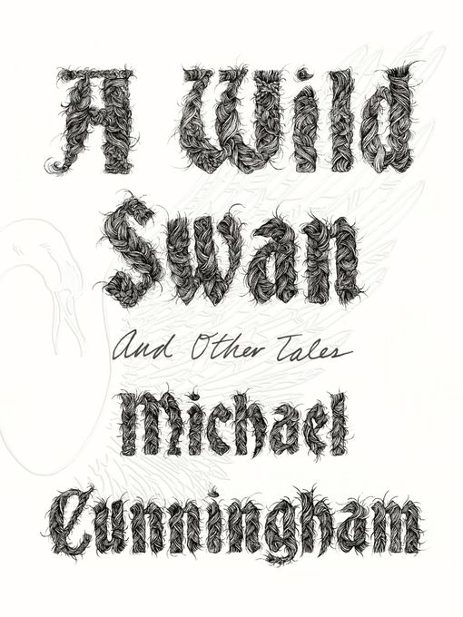 Title details for A Wild Swan by Michael Cunningham - Available